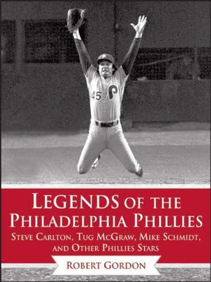 cover image of Legends of the Philadelphia Phillies: Steve Carlton, Tug McGraw, Mike Schmidt, and Other Phillies Stars
